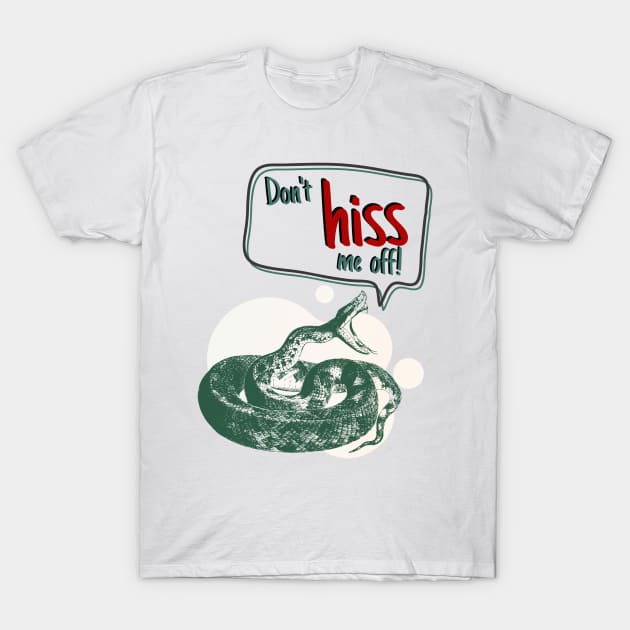 Don't hiss me off! snake design T-Shirt by Life is Raph